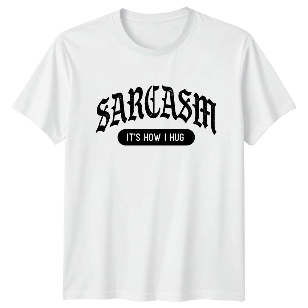 Sarcasm Its How I Hug TShirt Sarcastic Quotes Humor Birthday Gift For Him Her S