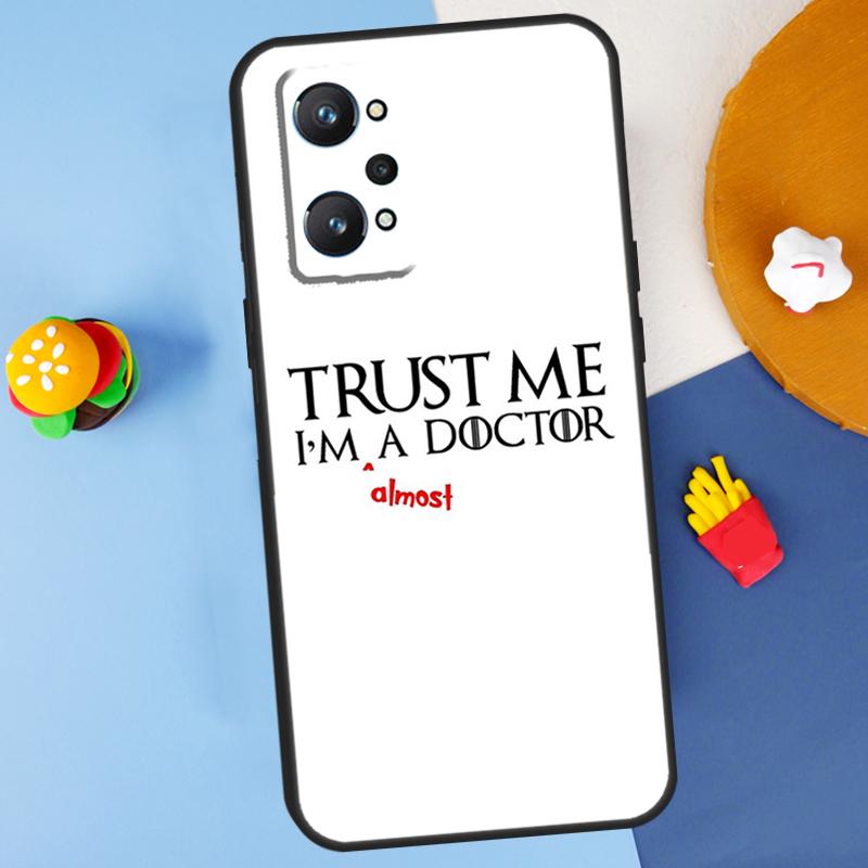 Trust Me I'm A Doctor For Realme GT7 Pro GT 6T 6 5 C67 C61 C55 C53 C51 C21Y C25S C75 10 11 12 13 14 Pro Plus Case