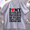 I Love My Super Hot Beautiful Girlfriend So Please Stay Away TShirt Casual Soft Short Sleeve Oneck Tshirt Comfortable Tops