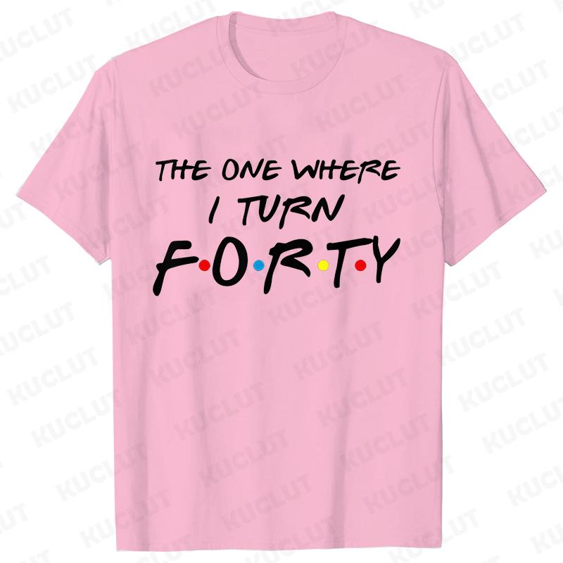 The One Where I Turn Forty T-Shirt for Women 40th Birthday Party Tees Friends Drinking Squad Shirt Fashion Graphic Female Tops