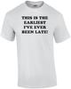THIS IS THE EARLIEST I'VE EVER BEEN LATE! Shirt Unisex T-Shirt
