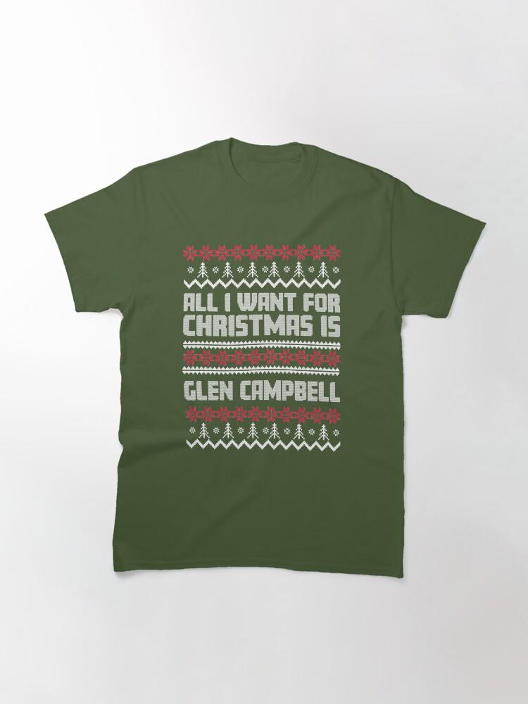 Glen Campbell All I Want for Christmas is Glen Campbell Ugly Gift Xmas Classic T-Shirt