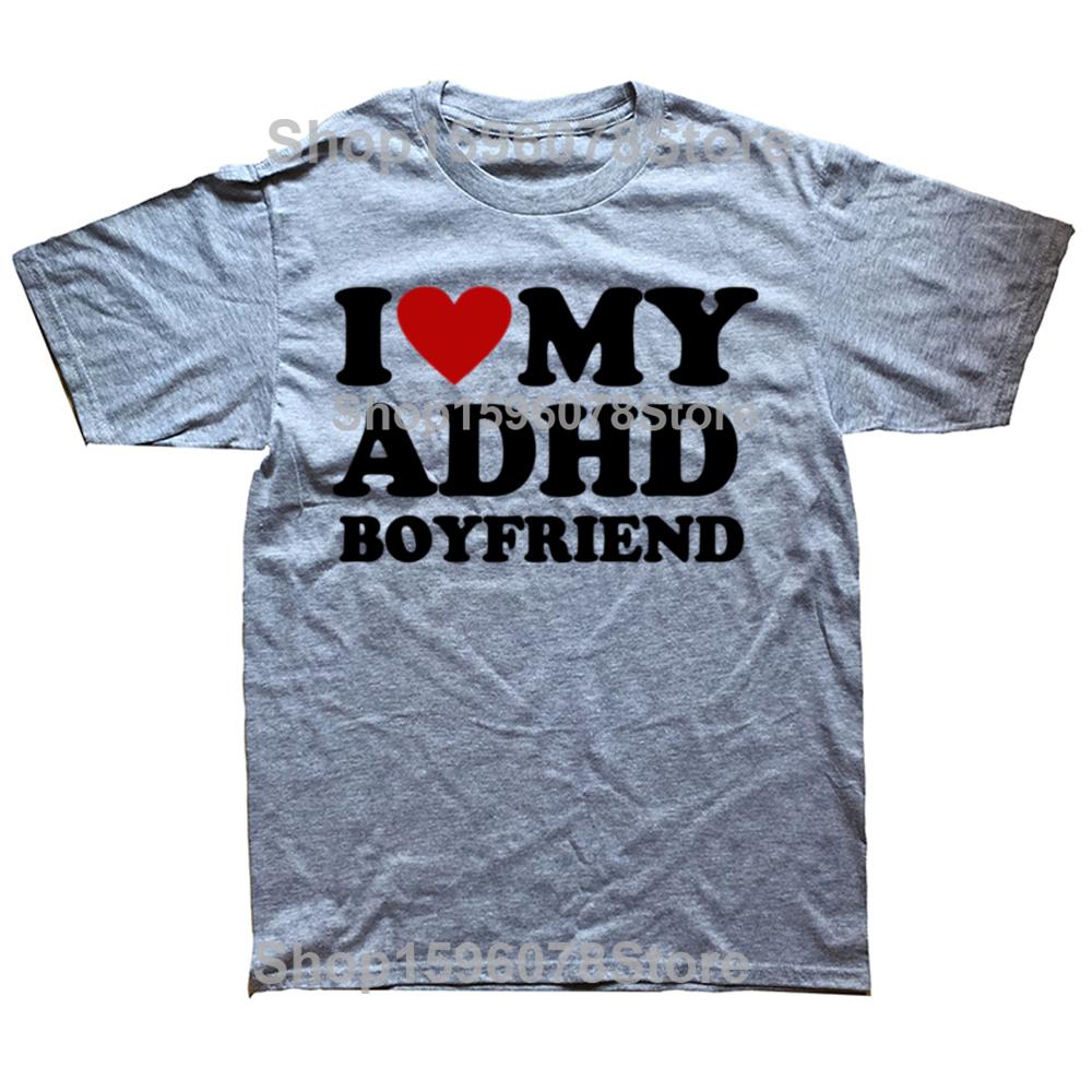 Funny I Love My ADHD Boyfriend T Shirts Men Women Cotton Humor Tee Shirt Short Sleeve ADHD Awareness Girlfriend Unisex Clothing