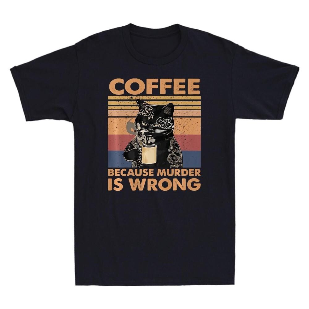 Coffee Because Murder Is Wrong Black Cat Drink Coffee Vintage Unisexs T Shirt Tee S