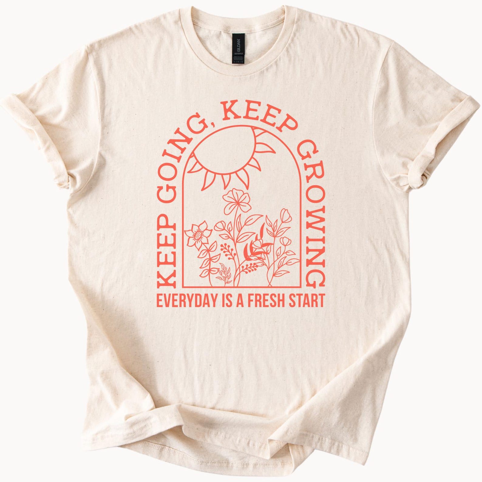 Keep Going Keep Growing Everyday Is A Fresh Start Sunflower Floral Graphic Inspirational Positive Quote Shirt Motivational Tee 140
