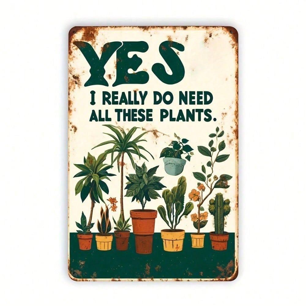 Vintage Metal Tin Sign Yes I Really Need All These Plants 8x12 Inch Rustic Farmhouse Wall Art Decor