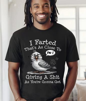 I Farted That's As Close To Giving A Sh T As You're Funny T-Shirt, Gildan5000 Unisex T-Shirt