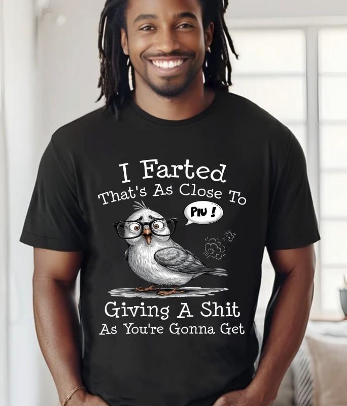 I Farted That s As Close To Giving A Sh t As You re Funny T-Shirt, Gildan5000 Unisex T-Shirt M