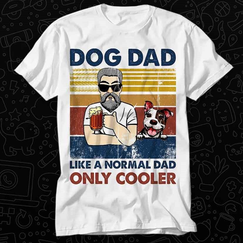 

Dog Dad Like A Normal Daddy Only Bit Cooler T Shirt 550 4XL