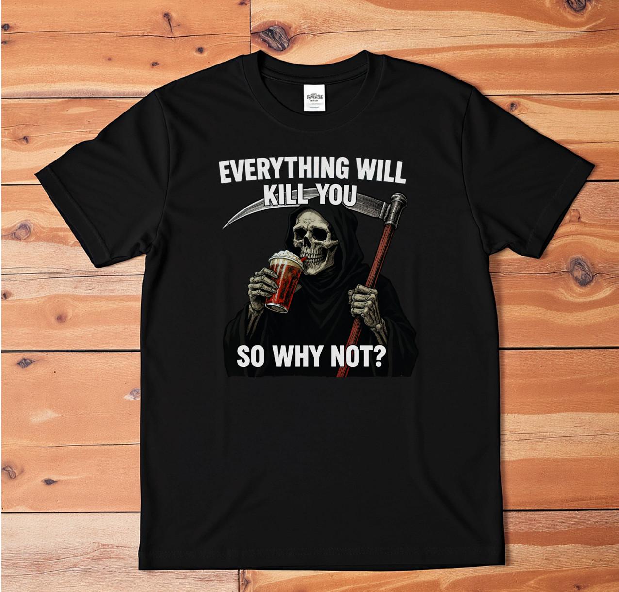 Funny Grim Reaper Beer T-Shirt  Everything Will Kill You  Dark Humor Drinking Unisex T-Shirt XL