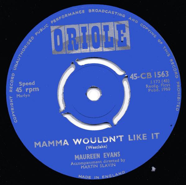 

7inch Record MAUREEN EVANS - Mamma Wouldn t Like It 45CB1563 Oriole 1960 UK Pop Used