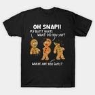Oh Snap My Butt Hurts Funny Gingerbread Christmas Made in Australia T-Shirt 2XL