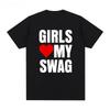 Girls Love My Swag Shortsleeved Tshirt American Funny Fun Letter Graffiti Casual Men and Women Couple Heavy Top