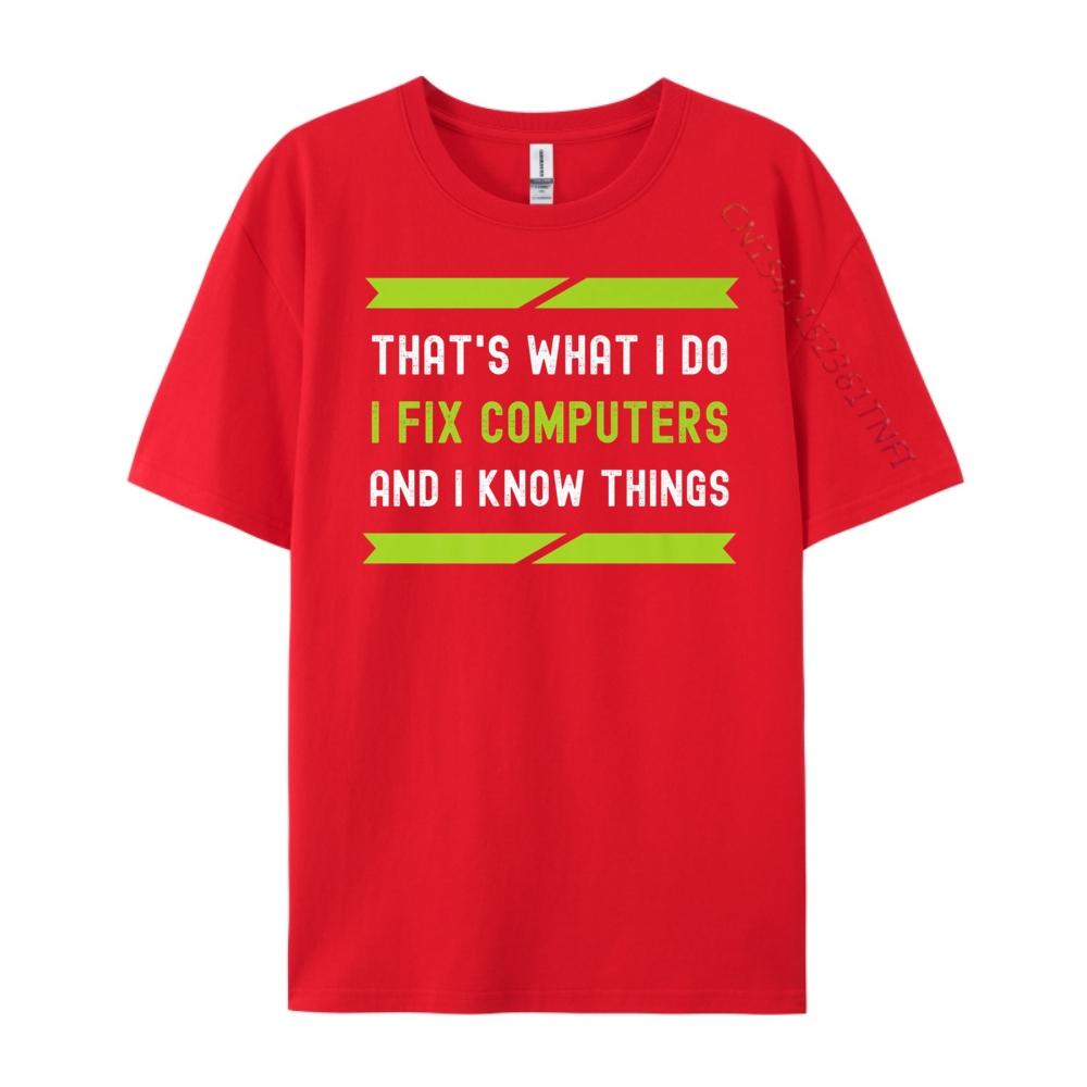That What I Do I Fix Computers And I Know Things Plain Shirt Camisetas De Hombre T Shirt Oversized Tees