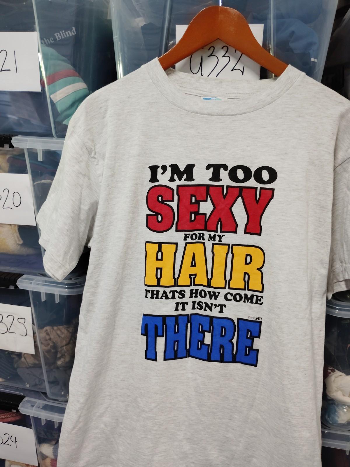 Vtg I m To Sexy For My Hair That s Why It Isn t There Size XL Gray A30 Unisex T-Shirt XXXXL