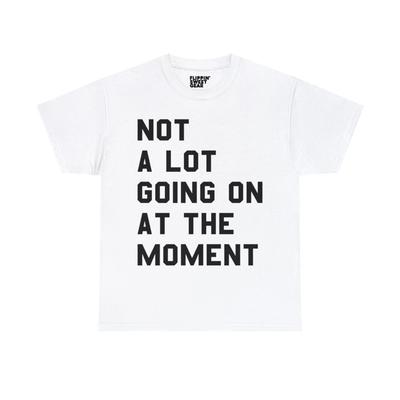 Not A Lot Going On At The Moment Graphic Tee Shirt