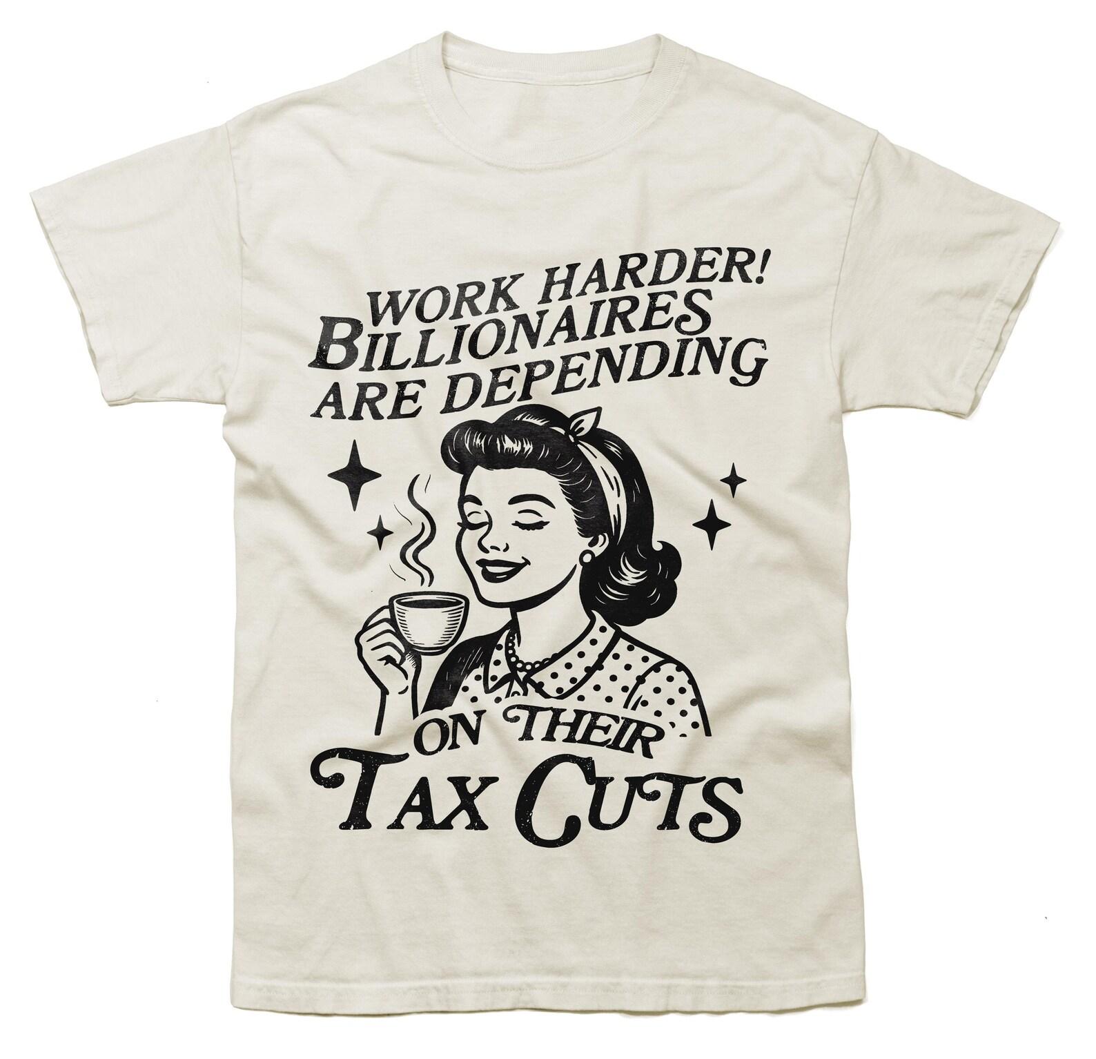 Billionaires Are Depending on Their tax cuts - unisex shirt, Liberal Leftist, Funny Political Slogan, Pro Democracy Vintage Style T-Shirt S