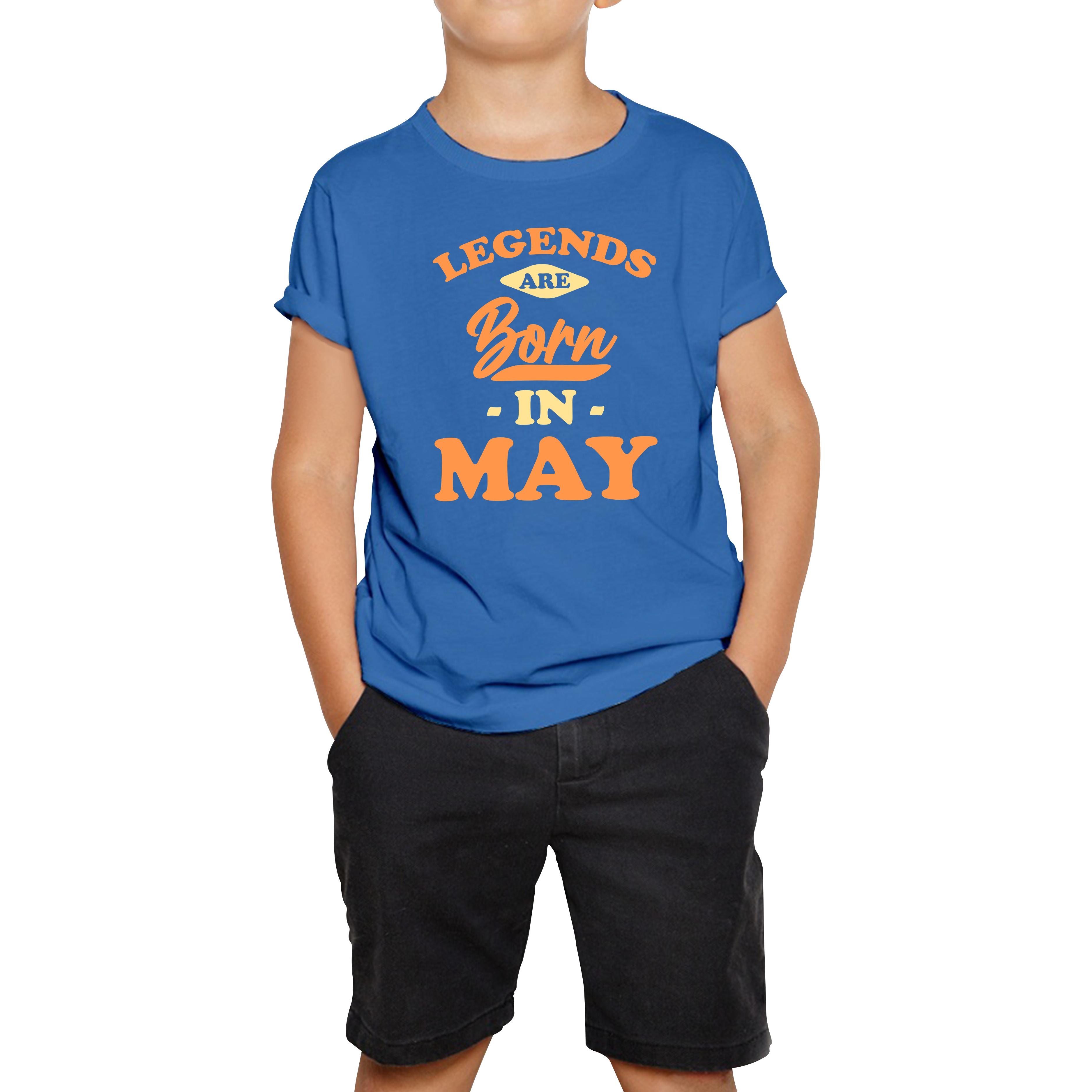 Legends Are Born In May Funny May Birthday Month Novelty Slogan Kids Tee 140