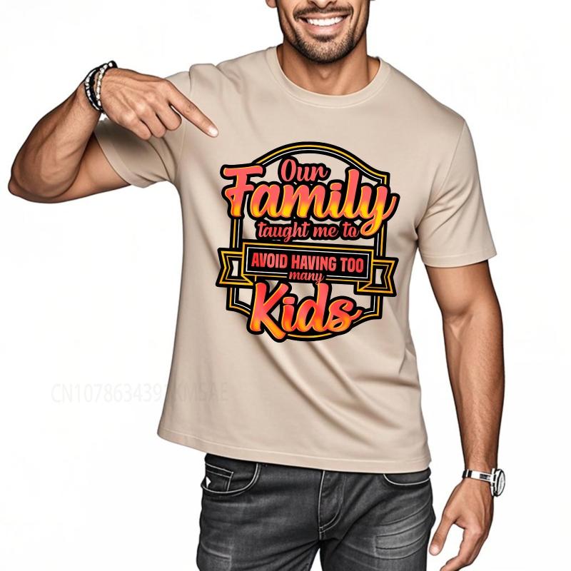 Cotton summer Men tshirt Our Family Taught Me To Avoid Having Too Many Kids Short Sleeve Breathable ONeck tees