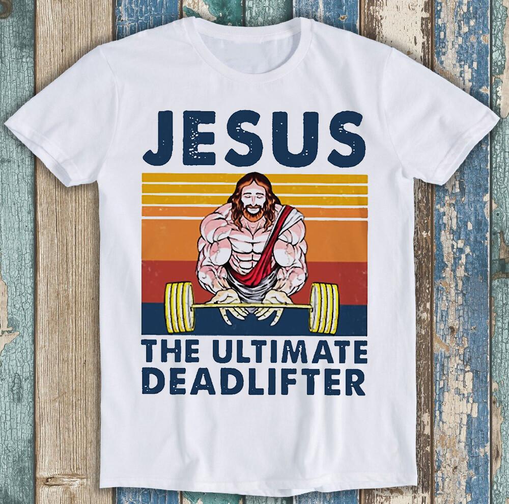 Jesus The Ultimate Deadlifter Gym Working Out Fitness Funny Cool Gift Tee M1538