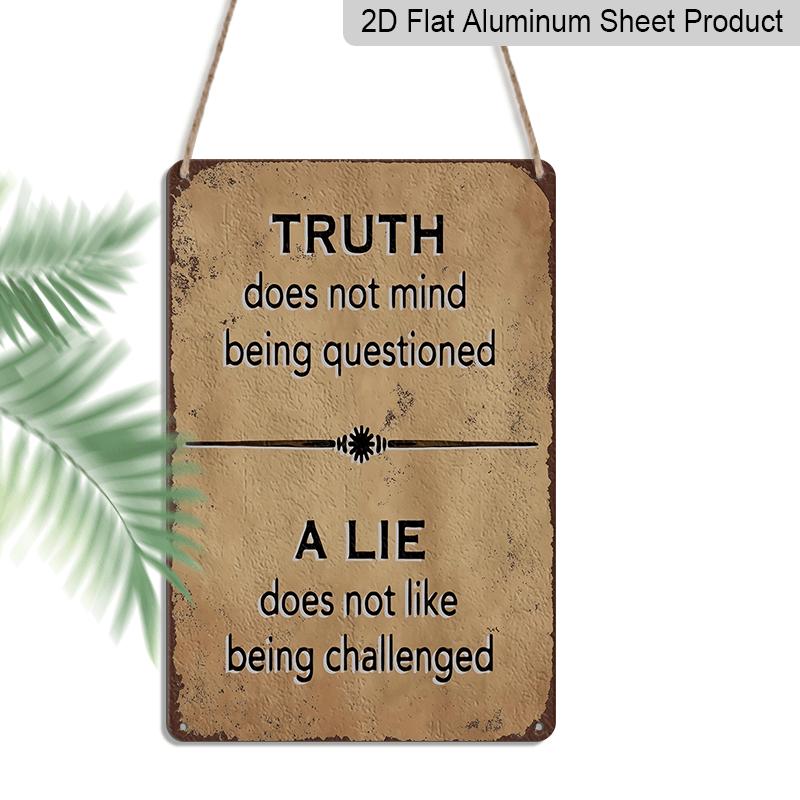 

2D Flat, Vintage Metal Wall Sign Truth Does Not Mind Being Questioned, A Lie Does Not Like Being Challenged - 8x12 Inches Aluminum Sign, Rustic 20*30cm