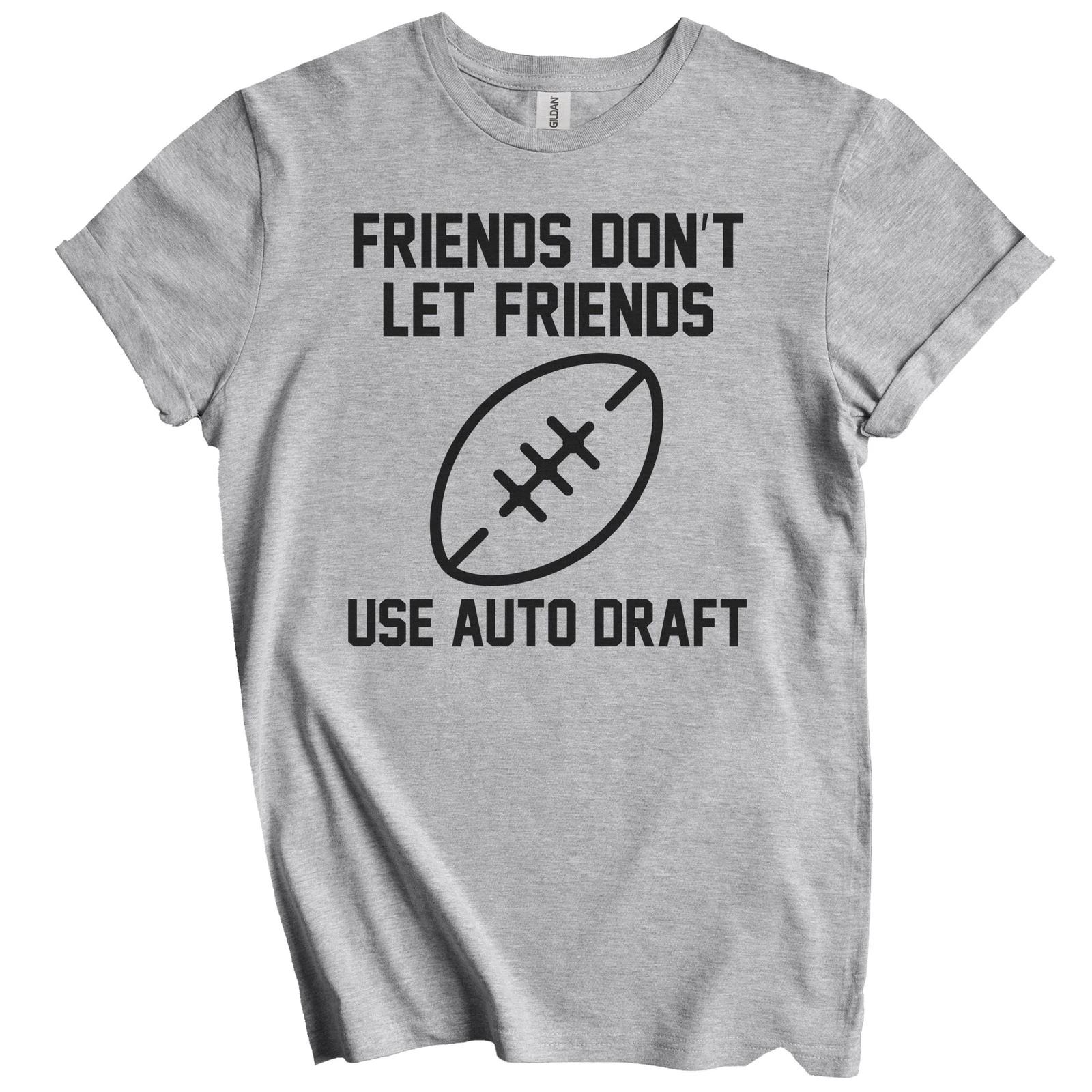 

Fantasy Football Gift - Friends Don t Let Friends Use Auto Draft T-Shirt XL