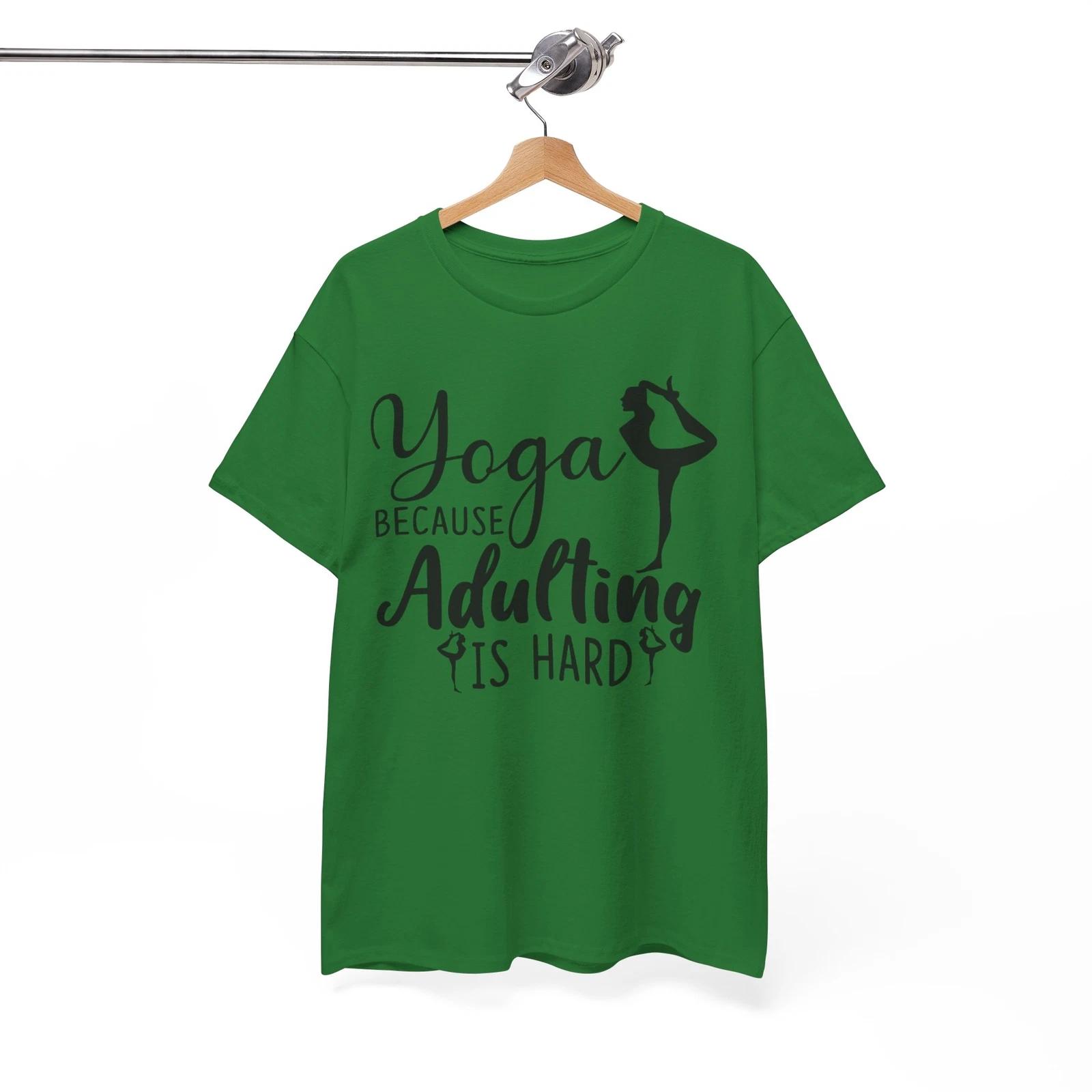 Yoga Because Adulting Is Hard T-Shirt - Hilarious & Clever Tee for Humor 4XL