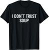 Funny Soup Lover "I Don't Trust Soup". Gift Unisex T-Shirt
