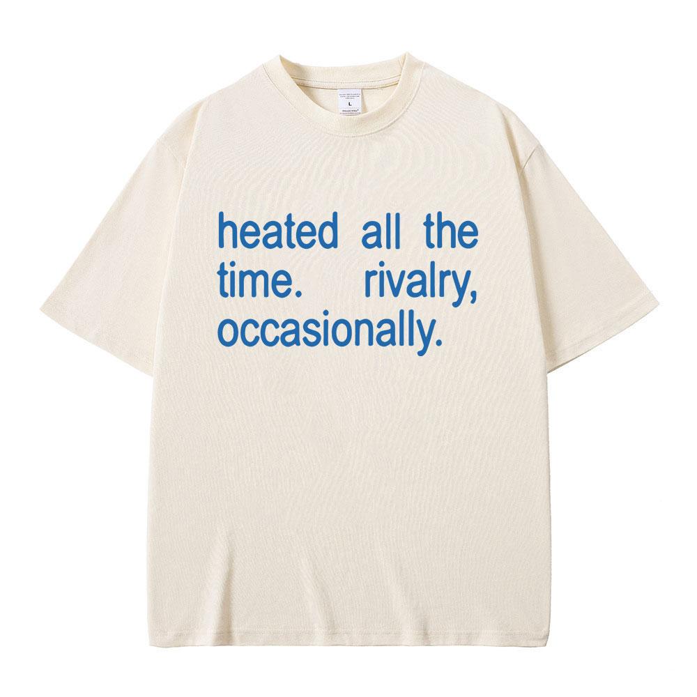 Hot Sale Classic Quote Heated Rivalry Heated All The Time Rivalry Occasionally Print T-shirt Unisex Women Fashion Oversized T Shirt