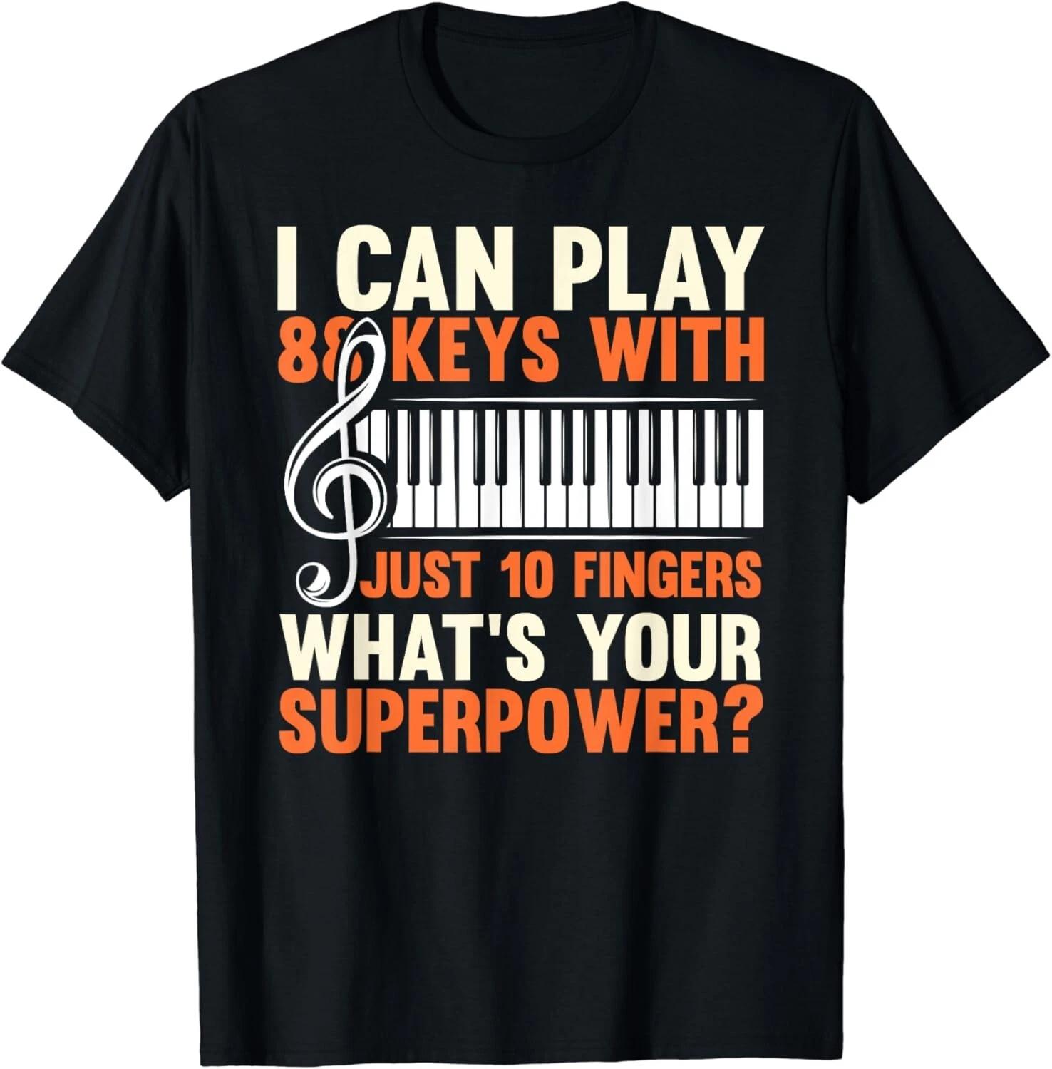 

I Can Play 88 Keys With Just 10 Fingers Cool Piano Player Gift Unisex T-Shirt XL