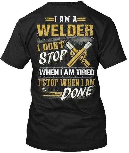 Welder I Am A Dont Stop When Tired TTshirt Made in the USA Size S to 5XL S