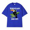 Toucan Funny Parody You Can Do It Tee Shirt Mens Women Harajuku Fashion Classic Tshirt Hot Sale 100 Cotton T Shirt Streetwear