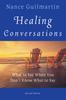 The Healing Conversations : What To Say When You Don't Know What To Say Book