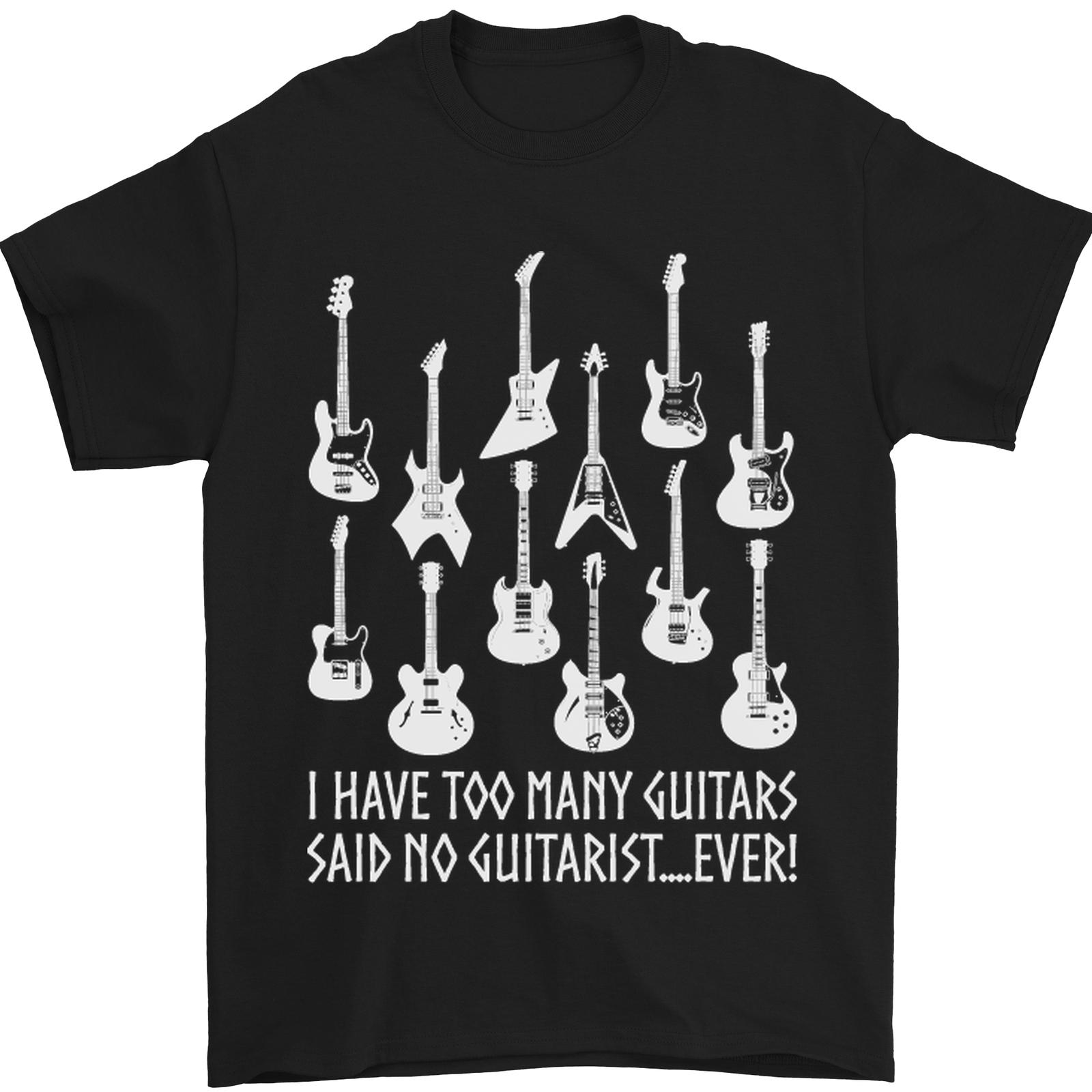 Too Many Guitars Said No Guitarist 100% Cotton T-Shirt- S
