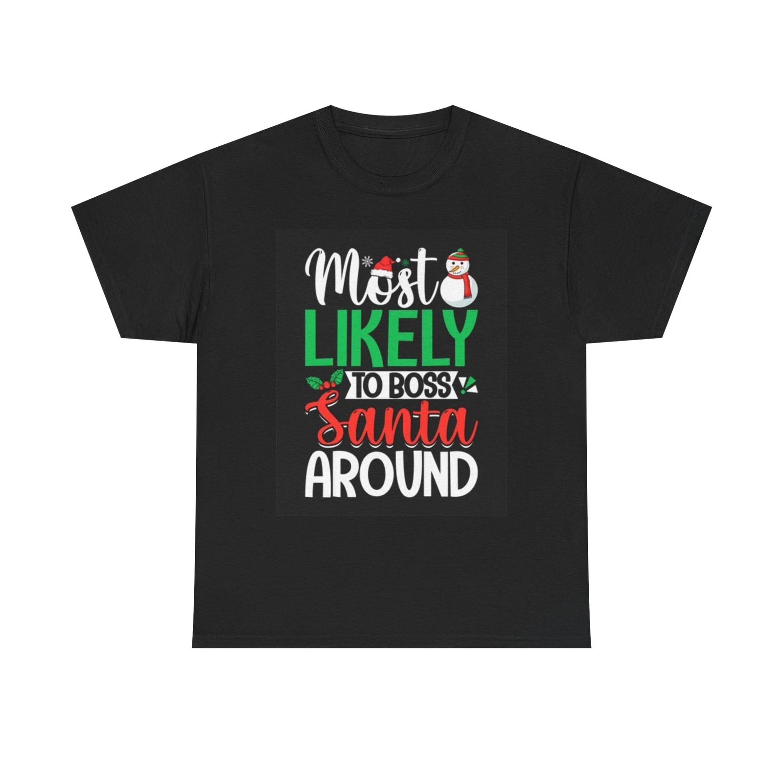 Men s and Women s T-shirts Most Likely To Boss Santa Around Graphic XS
