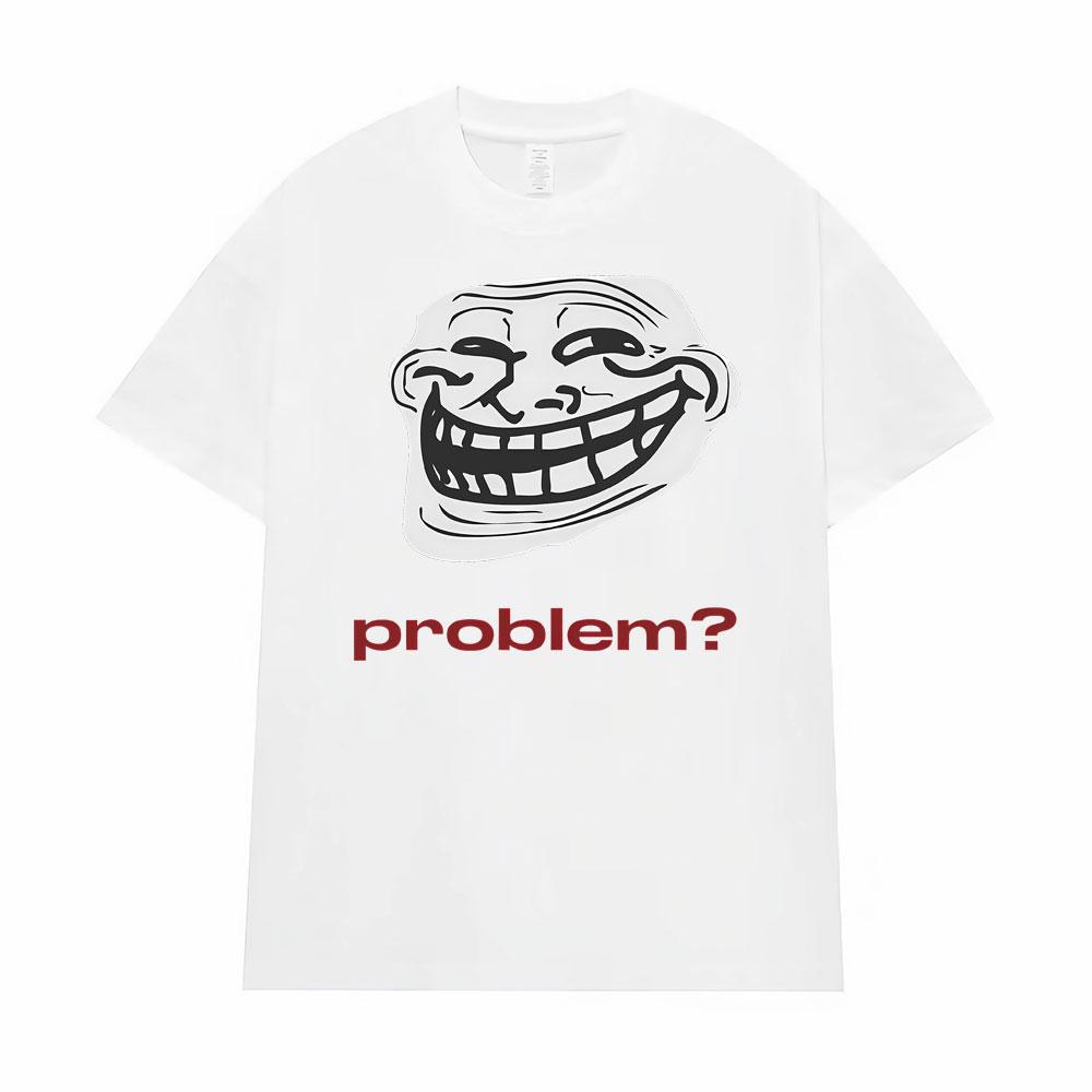 Funny Meme Troll Face ProblemGraphic Tshirt Men Women Clothing Vintage High Quality T Shirts Oversized Loose TShirt Streetwear