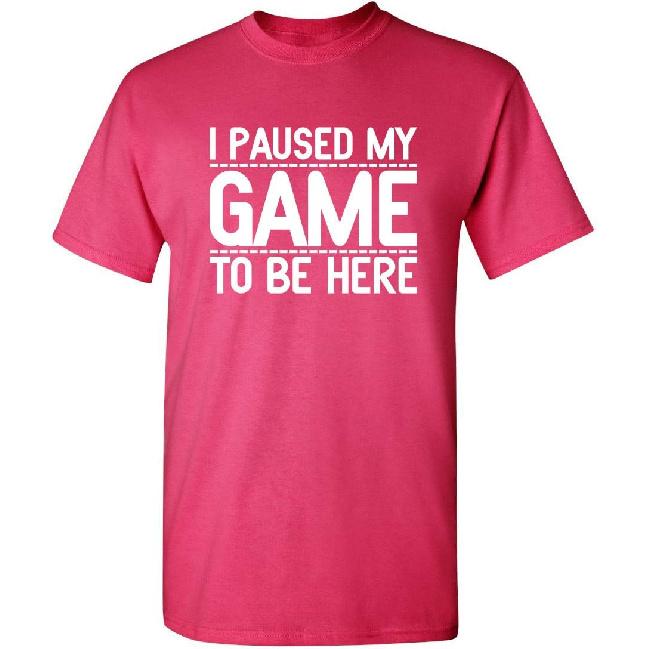 I Paused My Game To Be Here Funny T Shirt | Humor Mens Graphic Tshirts Fun Tee - USA Printed Men Novelty T Shirts