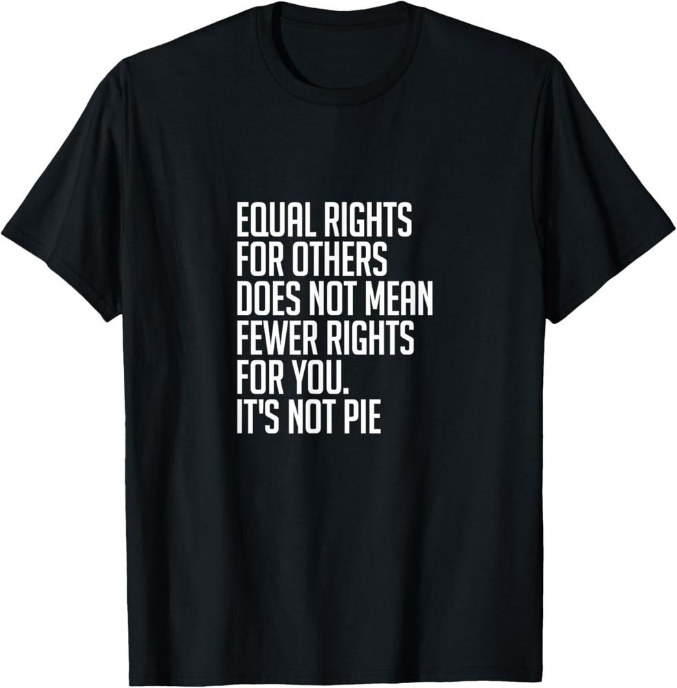 Equal Rights For Others It S Not Pie T-Shirt   Equality Tee Unisex T-Shirt