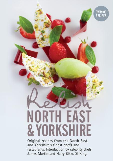 The Relish North East and Yorkshire : Original Recipes from the Regions Finest Chefs and Restaurants Book