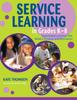 The Service Learning In Grades K-8 : Experiential Learning That Builds Character and Motivation Book