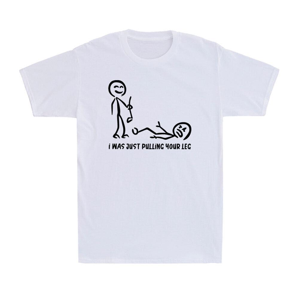 I Was Just Pulling Your Leg T-Shirt Funny Stick Joke Novelty Men s T-Shirt XXXL