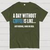 A Day Without Coffee Is Like Just Kidding I Have No Idea Cotton Summer Casual Cool Loose T-Shirt