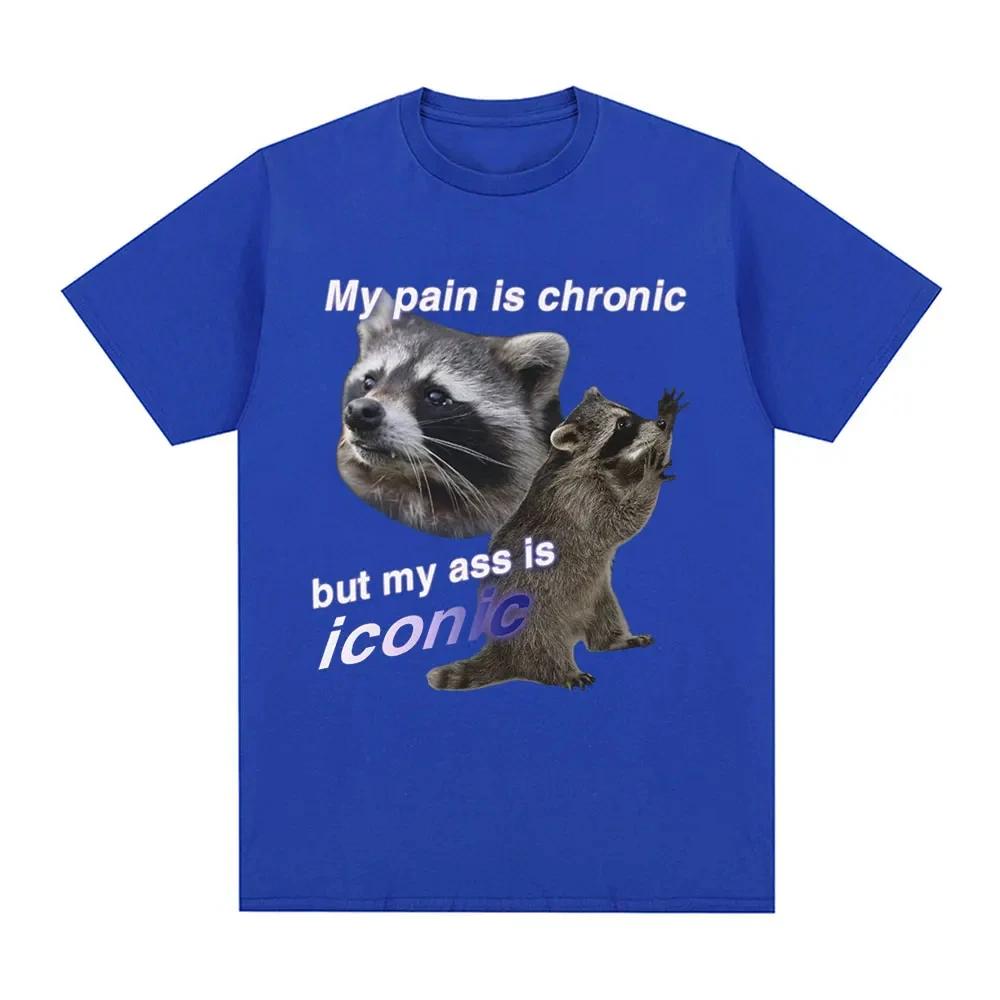 My Pain Is Chronic But My Ass Is Iconic Raccon Meme T-shirt Men Cotton Short Sleeve T Shirts Fashion Casual Vintage Summer Tees