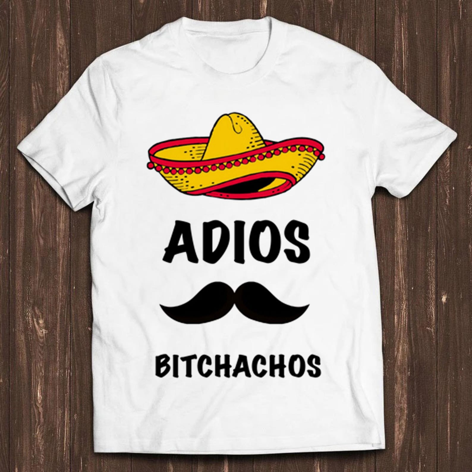 Adios Bitchachos T Shirt Funny Mexican Sombrero Hat Art Graphic Design Cool Gift Tee 250 M