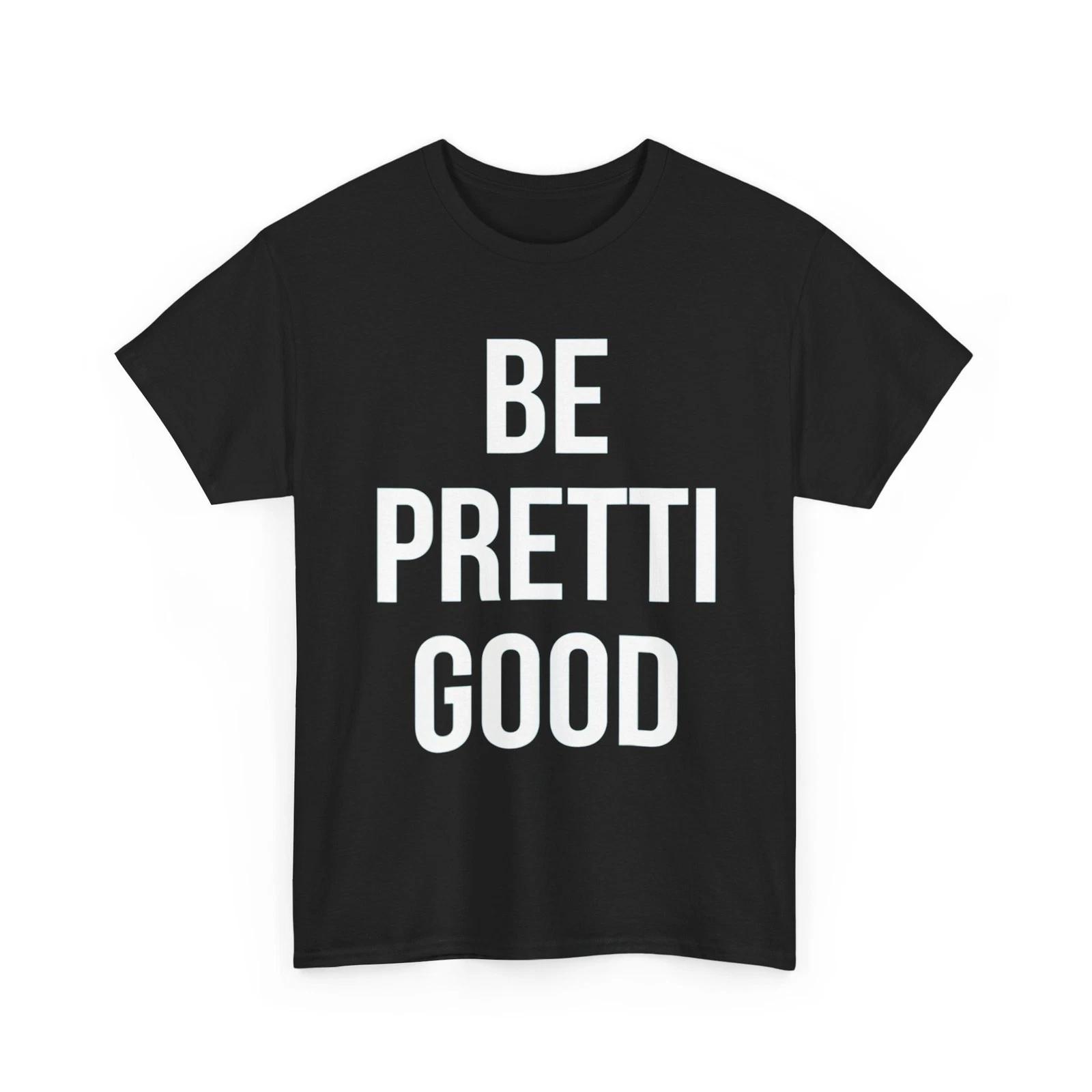 Be Pretty Good T-Shirt L