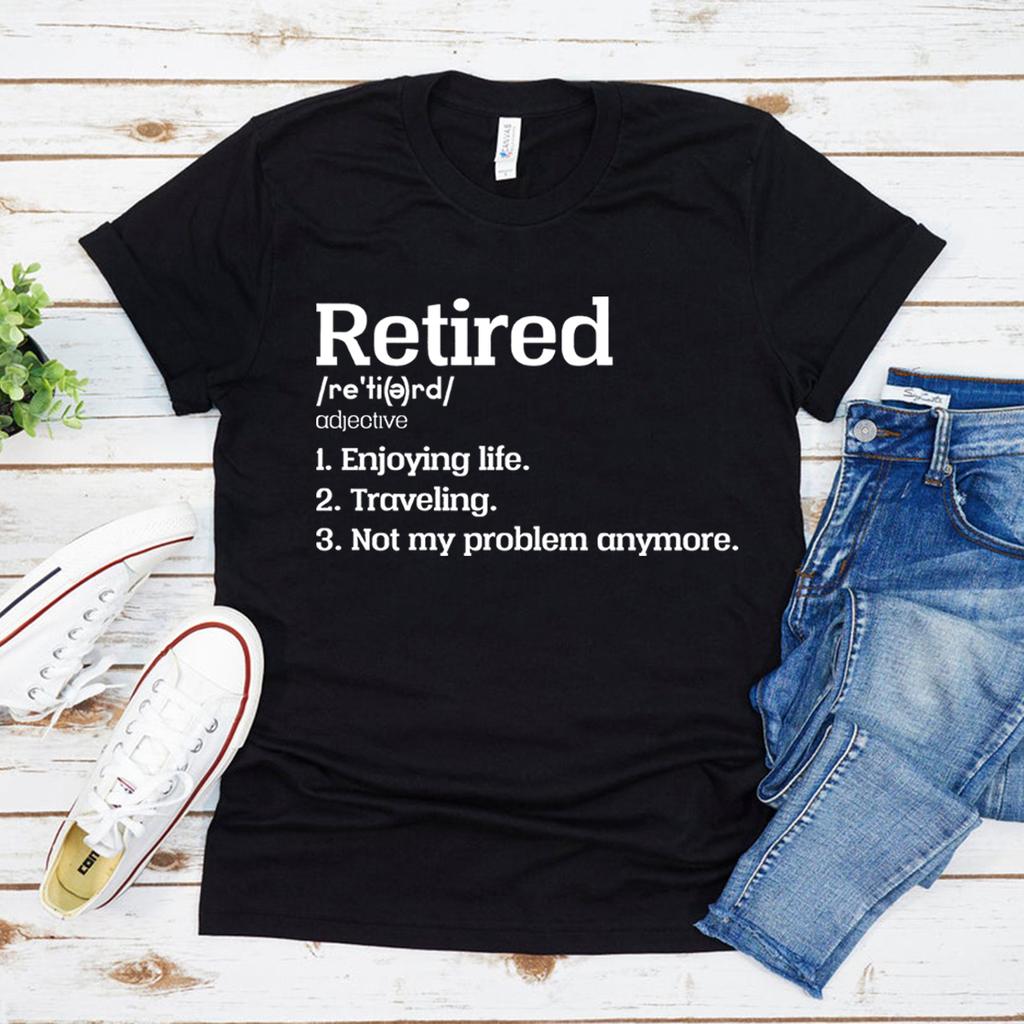 Retired TShirt Retired Not My Problem Anymore T Shirt Funny RetireUnisext Party Gift Women Graphic Tees Short Sleeve Tshirts Tops