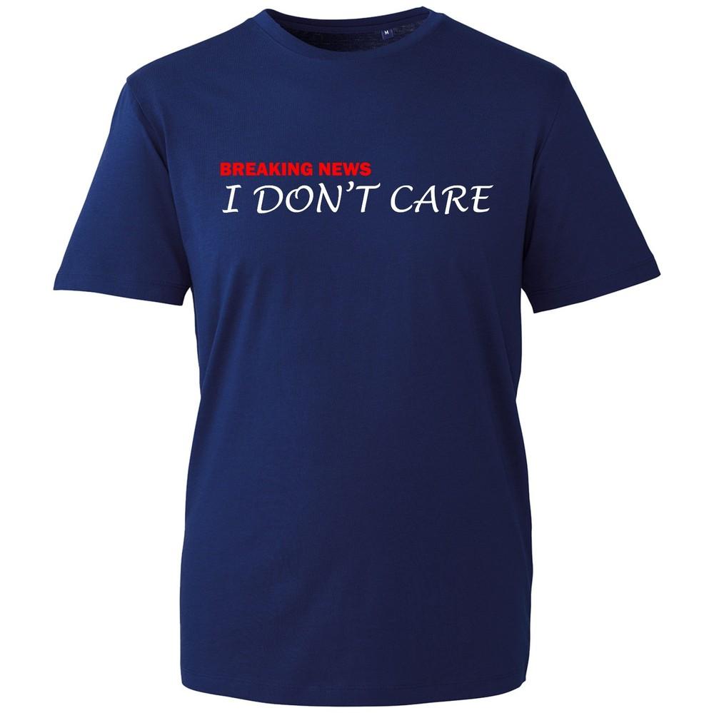 Breaking News I Dont Care Funny Sarcastic Slogan Unisex Unisexs Unisexs T Shirt S