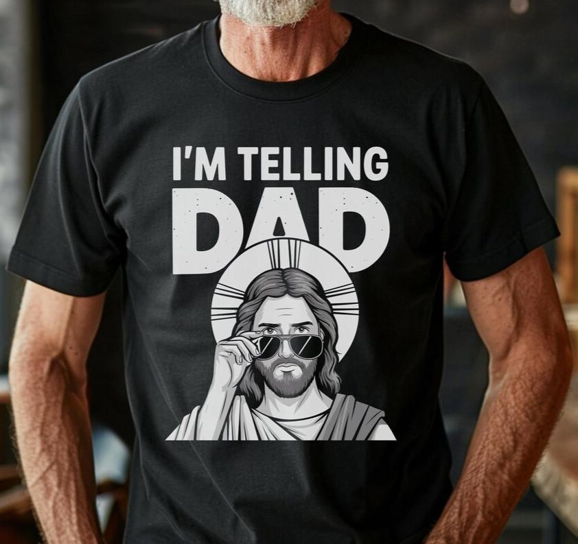 I m Telling Dad Funny Jesus T-Shirt Meme Christian Humor Sarcastic Faith Tees S