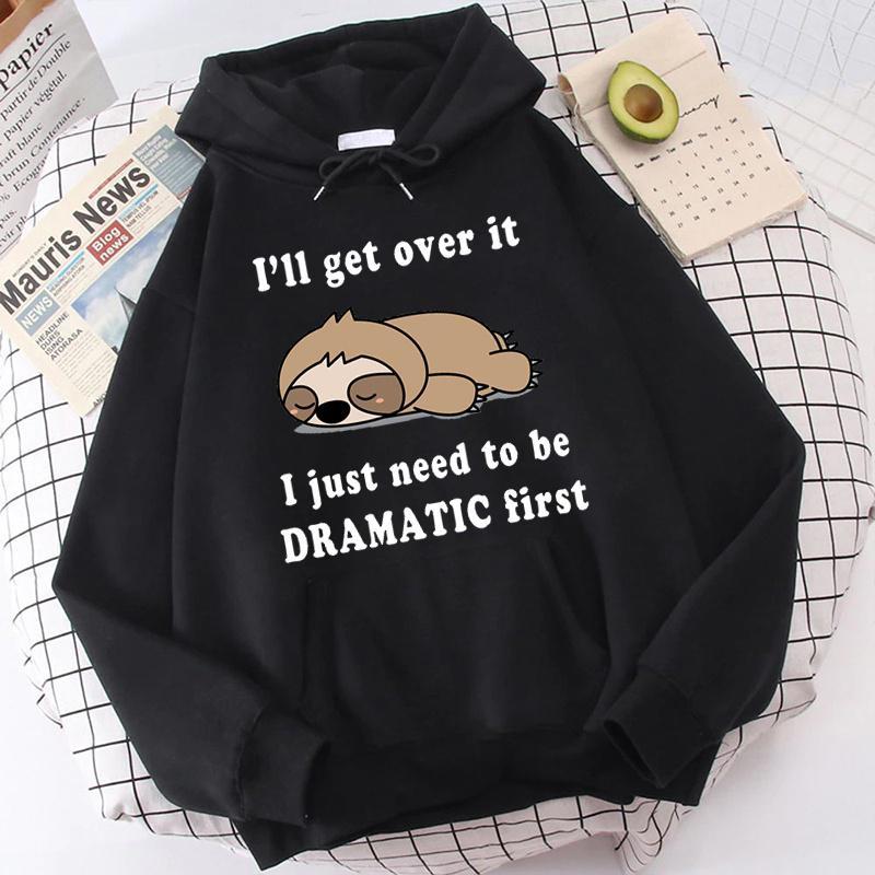 

I ll Get Over It I Just Need to Be DRAMATIC First Hoodies Funny Sloth Graphic Pullover Unisex Fashion Casual Hooded Long Sleeve 3XL