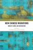 The New Chinese Migrations : Mobility, Home, and Inspirations Book